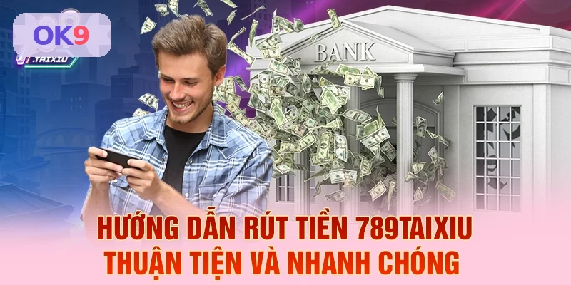 Hướng dẫn r&uacute;t tiền OK9 thuận tiện v&agrave; nhanh ch&oacute;ng