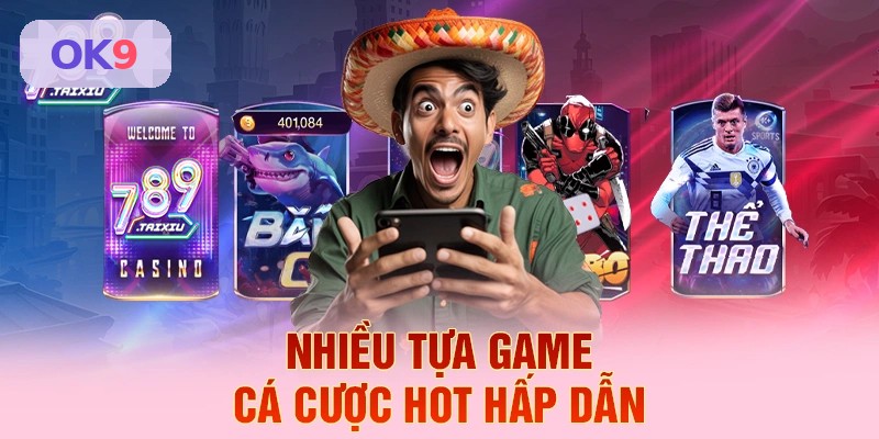 Tổng hợp các tựa game cá cược hot tại OK9