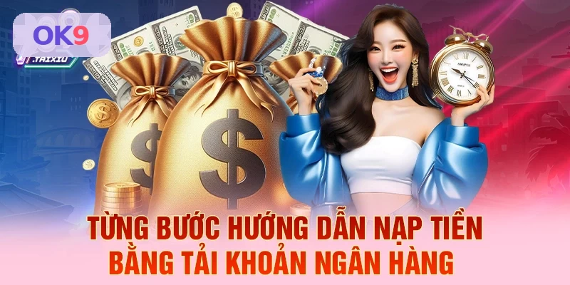 Hướng dẫn từng bước nạp tiền ngân hàng tại OK9